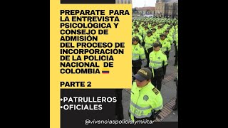 PARTE 2 PREPARATE PARA ENTREVISTA PSICOLOGICA Y CONSEJO POLICIA COLOMBIA PATRULLEROS Y OFICIALES [upl. by Nnadroj]