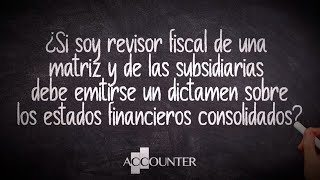 ¿Soy Revisor Fiscal de una matriz y subsidiarias debo emitir un dictamen sobre los EF consolidados [upl. by Caves]