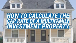 How to Calculate the Cap Rate of a Multifamily Investment Property [upl. by Eixirt617]