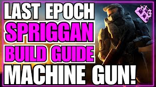 Last Epoch Machine Gun Spriggan Build Guide Power House Fun To Play 090 Ready [upl. by Krantz51]