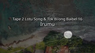 TumaIrumu  Tape 2 Lotu Song amp Tok Bilong Baibel 16 iou [upl. by Nnayar]