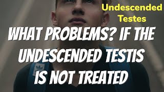 WHAT PROBLEMS IF UNDESCENDED TESTIS IS NOT TREATED [upl. by Imotih]