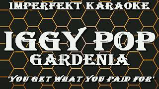 Iggy Pop karaoke  Gardenia [upl. by Hattie]