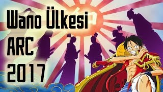 ONE PIECE WANO ARC 2017DE GELİYOR [upl. by Wilsey]