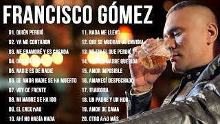 FRANCISCO GÓMEZ EL NUEVO REY DE LA MÚSICA POPULAR  MIX PARA BEBER [upl. by Danice]