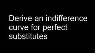 Derive an indifference curve for perfect substitutes [upl. by Eenaffit]