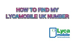 HOW TO FIND MY LYCAMOBILE UK NUMBER [upl. by Malik]