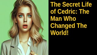 The Secret Life of Cedric The Man Who Changed The World [upl. by Whitman]