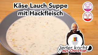 Jeder kocht  Käse Lauch Suppe mit Hackfleisch [upl. by Pendleton]