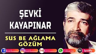 ŞEVKİ KAYAPINAR  SUS BE AĞLAMA GÖZÜM [upl. by Botzow]