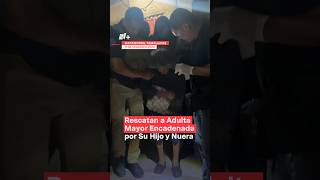 Rescatan a adulta mayor encadenada por su hijo y nuera nmas tamaulipas shorts [upl. by Ydnec]