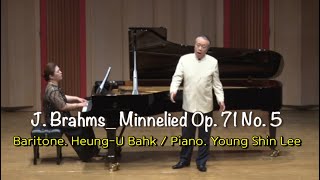 J Brahms Minnelied Op71 No5 Baritone HeungU Bahk Piano Young Shin Lee [upl. by Caras]