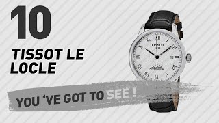 Top 10 Tissot Le Locle  New amp Popular 2017 [upl. by Ayifa181]