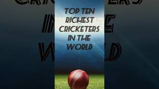 Top ten richest cricketers in the world 🌎 [upl. by Fonseca]