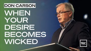 Don Carson When Your Desire Becomes Wicked [upl. by Ahsieyt]