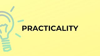 What is the meaning of the word PRACTICALITY [upl. by Ellinnet769]