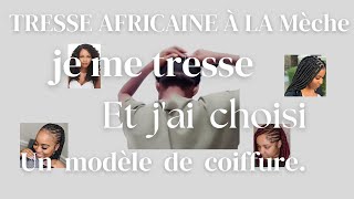 tutotresse JE ME TRESSE MOI MÊME  JE CHOISI UN MODÈLE DE COIFFURE [upl. by Smith]