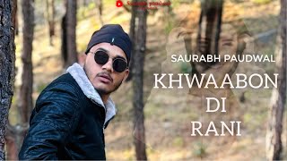 KHWAABON DI RANI NEW SONG SAURABH PAUDWAL [upl. by Male863]