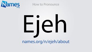 How to Pronounce Ejeh [upl. by Maguire88]