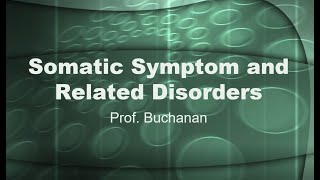 Somatic Symptoms and Related Disorders wProf Buchanan [upl. by Tivad]