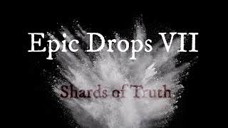 Epic Drops VII Shards of Truth [upl. by Meryl]