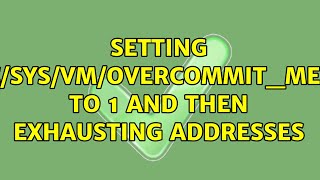 Setting procsysvmovercommitmemory to 1 and then exhausting addresses [upl. by Berkeley894]