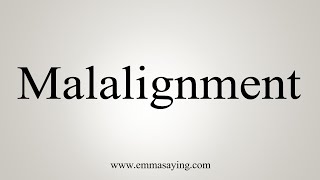 How To Say Malalignment [upl. by Chloe145]