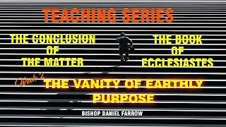 October 13 2024  Series Conclusion of the Matter Vanity of Earthly Purpose Pastor Daniel Farrow [upl. by Cattima]