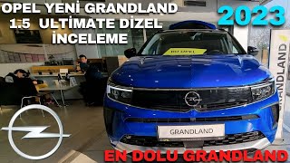 2023 YENİ MAKYAJLI OPEL GRANDLAND 15 DİZEL OTOMATİK ULTİMATE DETAYLI İNCELEME  NEW OPEL GRANDLAND [upl. by Annaul]