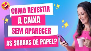 Como revestir a caixa sem aparecer as sobras de papel [upl. by Ava]