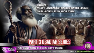 Part 3  OBADIAH  EDOM The Man of Sin amp the Border of Wickedness [upl. by Notxed591]