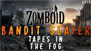 Tapes in the Fog in Project Zomboid Bandit Slayer  EP17 [upl. by Kaete]