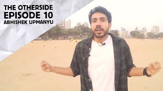 Abhishek Upmanyu  The Otherside  Episode 10 [upl. by Otrebilif976]