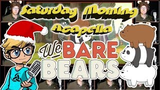 WE BARE BEARS Theme  Saturday Morning Acapella [upl. by Caldwell]