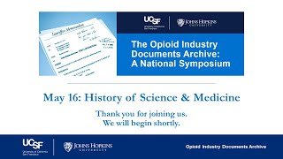 UCSFJHU Opioid Industry Documents Archive Symposium May 16 2024  History amp Science of Medicine [upl. by Aruabea]