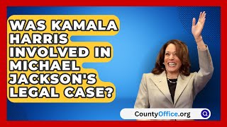 Was Kamala Harris Involved in Michael Jacksons Legal Case  CountyOfficeorg [upl. by Nhojleahcim]