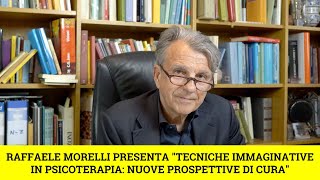 Raffaele Morelli presenta “Tecniche immaginative in psicoterapia nuove prospettive di cura” [upl. by Mulry]