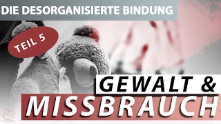 Teil 5 Das desorganisierten Bindungsverhalten  was ist das und was sind die Auslöser [upl. by Elwaine673]