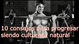 10 consejos para progresar siendo culturistas naturales [upl. by Eirellav897]