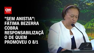 quotSem anistiaquot Fátima Bezerra cobra responsabilização de quem promoveu o 81  BASTIDORES CNN [upl. by Alrep676]