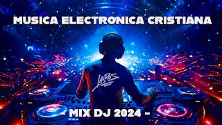 Música Electrónica Cristiana 2024 Mix 🎶 LO MAS NUEVO 2024 🎶 La Mejor Música  Dj MIX  30 MINUTOS [upl. by Leila]