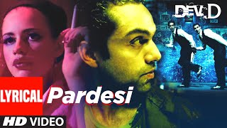 Pardesi Lyrical  Dev D  Abhay Deol Kalki Koechlin  Amit Trivedi  Tochi [upl. by Tressia934]