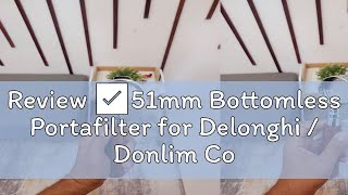 Review ✅51mm Bottomless Portafilter for Delonghi  Donlim Coffee Machines with Replacement Filter B [upl. by Semela]