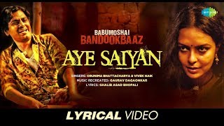 Aye Saiyan  Lyrical  Babumoshai Bandookbaaz  Nawazuddin Siddiqui  Orunima  Vivek  Gaurav [upl. by Jeannie]