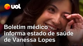 BBB 24 Boletim médico informa estado de saúde de Vanessa Lopes após desistência do programa [upl. by Rexfourd]