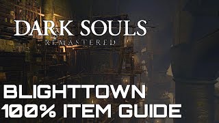 Dark Souls Remastered 100 Item Guide BLIGHTTOWN [upl. by Acihsay]