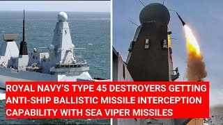 ROYAL NAVYS TYPE45 DESTROYERS GETTING ASBM INTERCEPTION CAPABILITY WITH SEAVIPER MISSILE [upl. by Frazer21]