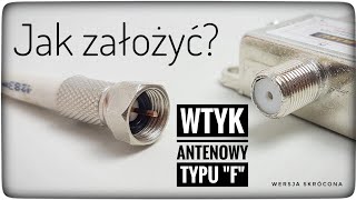 JAK ZAMONTOWAĆ WTYK ANTENOWY TYPU quotFquot NA PRZEWÓD koncentryczny antenowy do TV DVBT SAT kablówka [upl. by Taite780]