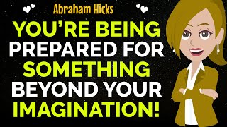 You’re Being Prepared For Something Beyond Your Imagination ✨✅Abraham Hicks 2024 [upl. by Kinom367]