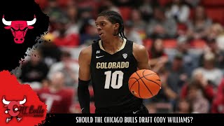 SHOULD THE CHICAGO BULLS DRAFT CODY WILLIAMS [upl. by Feinleib722]